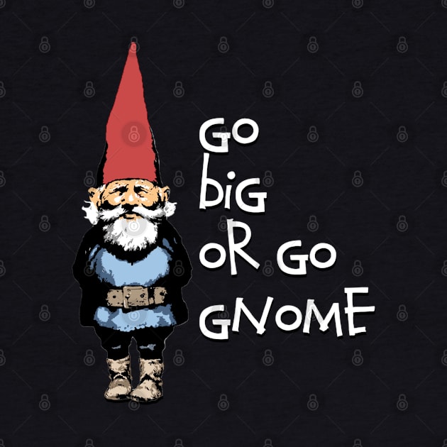 Go big or go Gnome by wickeddecent